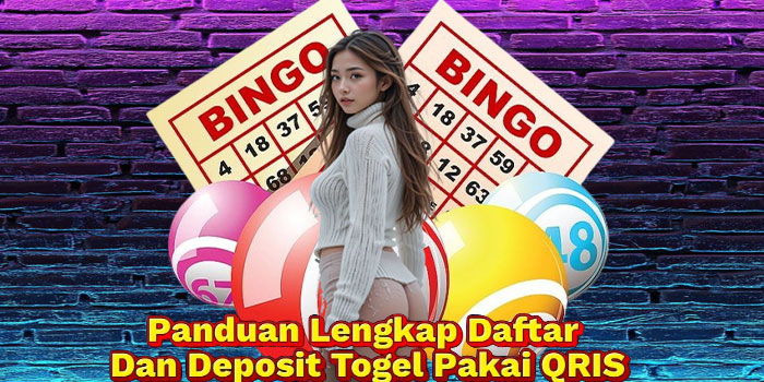 Panduan Lengkap Daftar Dan Deposit Togel Pakai QRIS