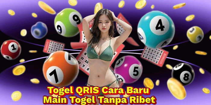 Togel QRIS Cara Baru Main Togel Tanpa Ribet