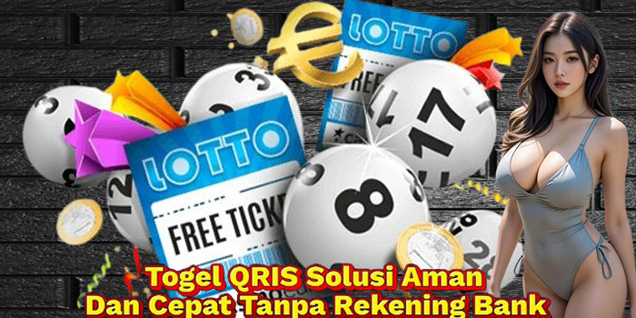 Togel QRIS Solusi Aman Dan Cepat Tanpa Rekening Bank