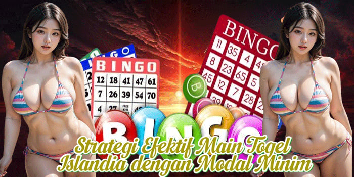 Strategi Efektif Main Togel Islandia dengan Modal Minim