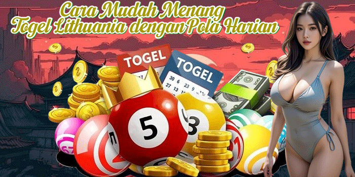 Cara Mudah Menang Togel Lithuania dengan Pola Harian